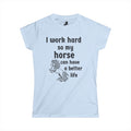 I Work Hard So My Horse Can Have a Better Life Tee