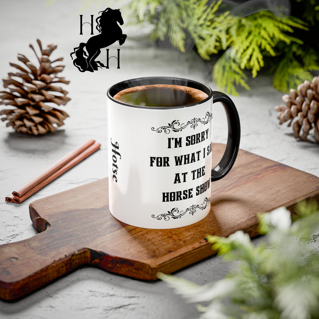House of Hotse “I'm Sorry for What I Said at the Horse Show” Mug