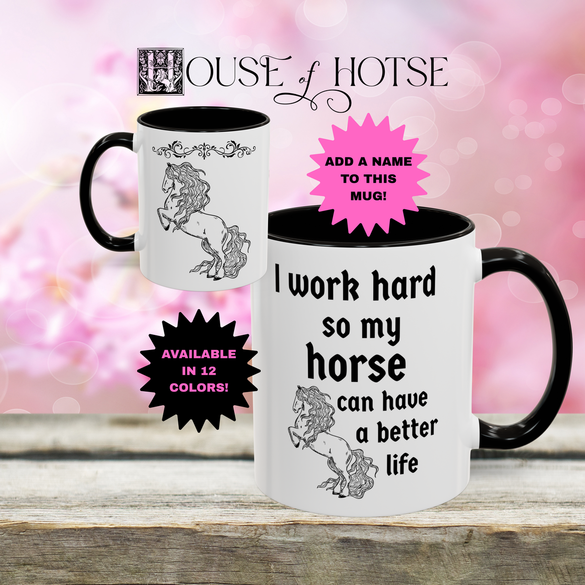 House of Hotse “I Work Hard So My Horse Can Have a Better Life” Mug