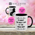 House of Hotse “I'm Sorry for What I Said at the Horse Show” Mug