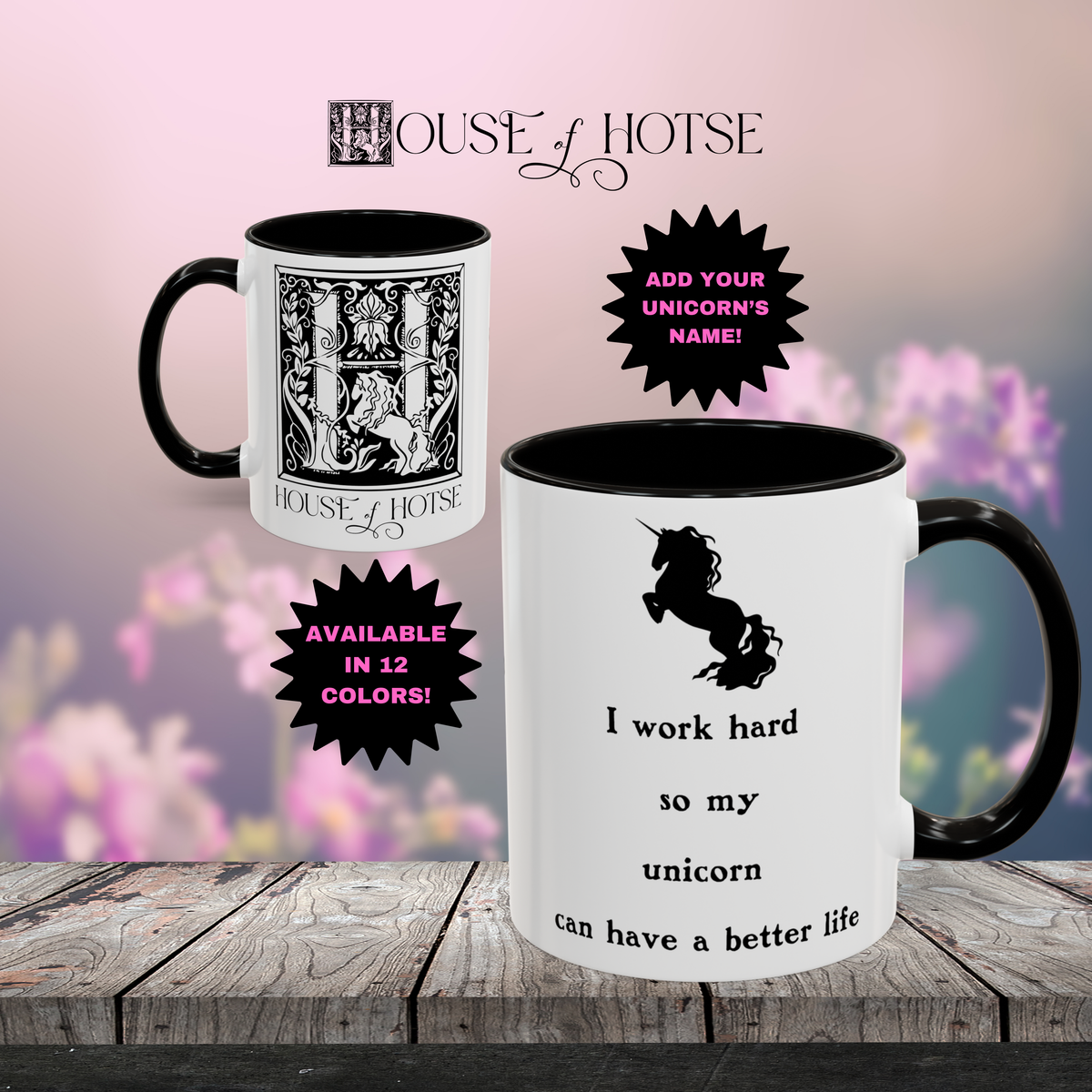 House of Hotse Mug: "I Work Hard So My Unicorn Can Have A Better Life"